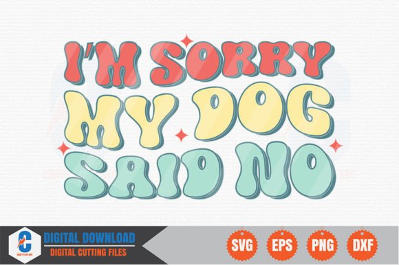 Review: I m Sorry, My Dog Said No Retro SVG