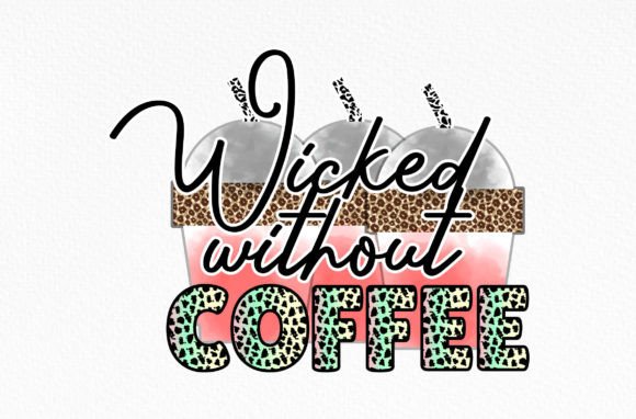 Wicked Without Coffee Sublimation Svg Review